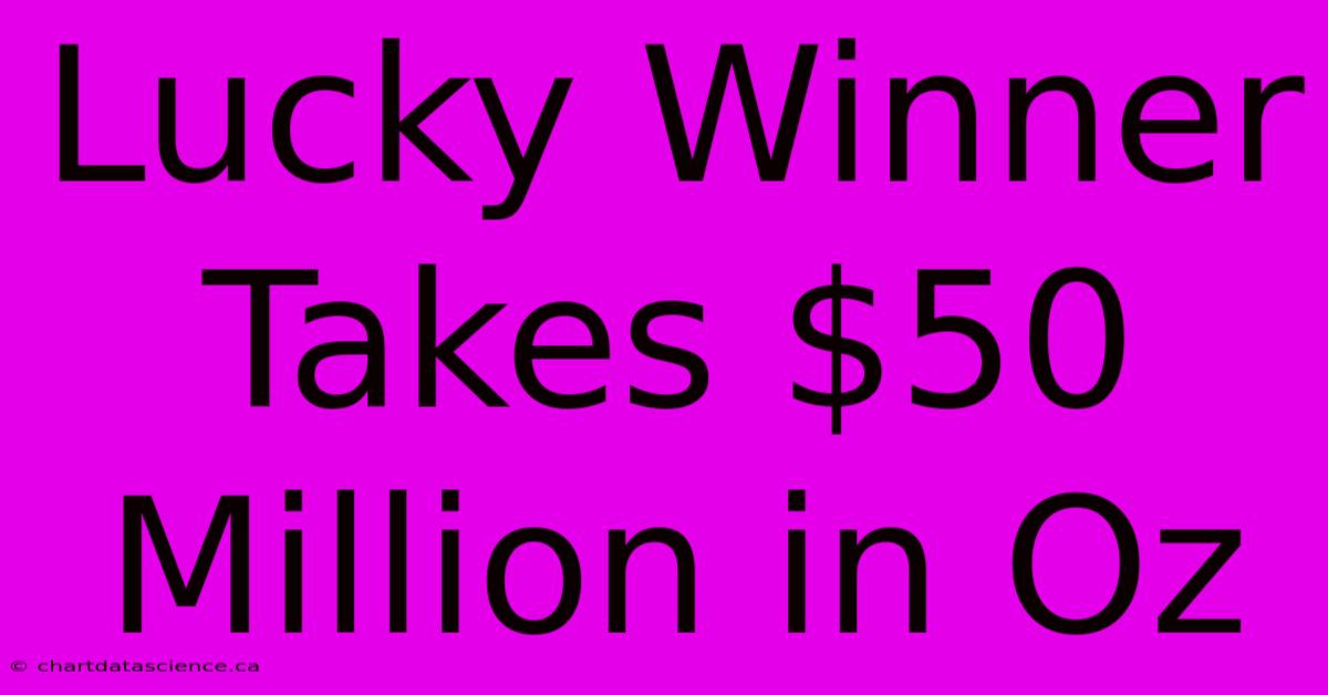 Lucky Winner Takes $50 Million In Oz