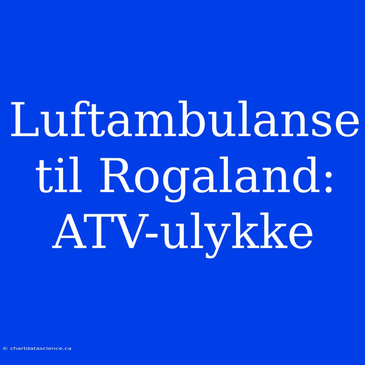 Luftambulanse Til Rogaland: ATV-ulykke