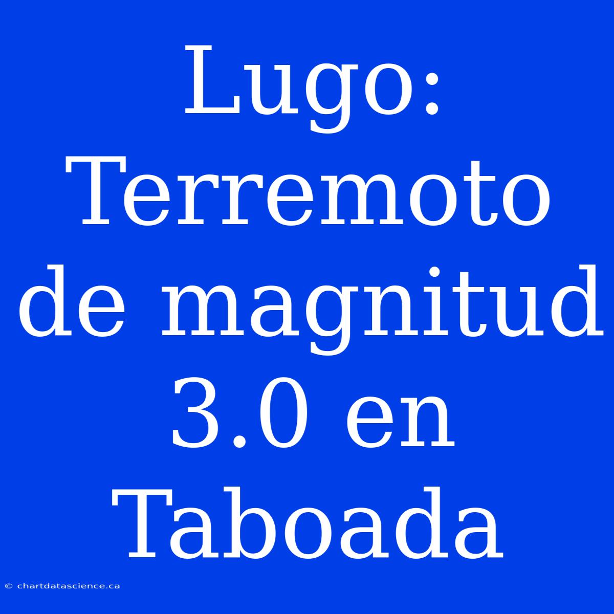 Lugo: Terremoto De Magnitud 3.0 En Taboada