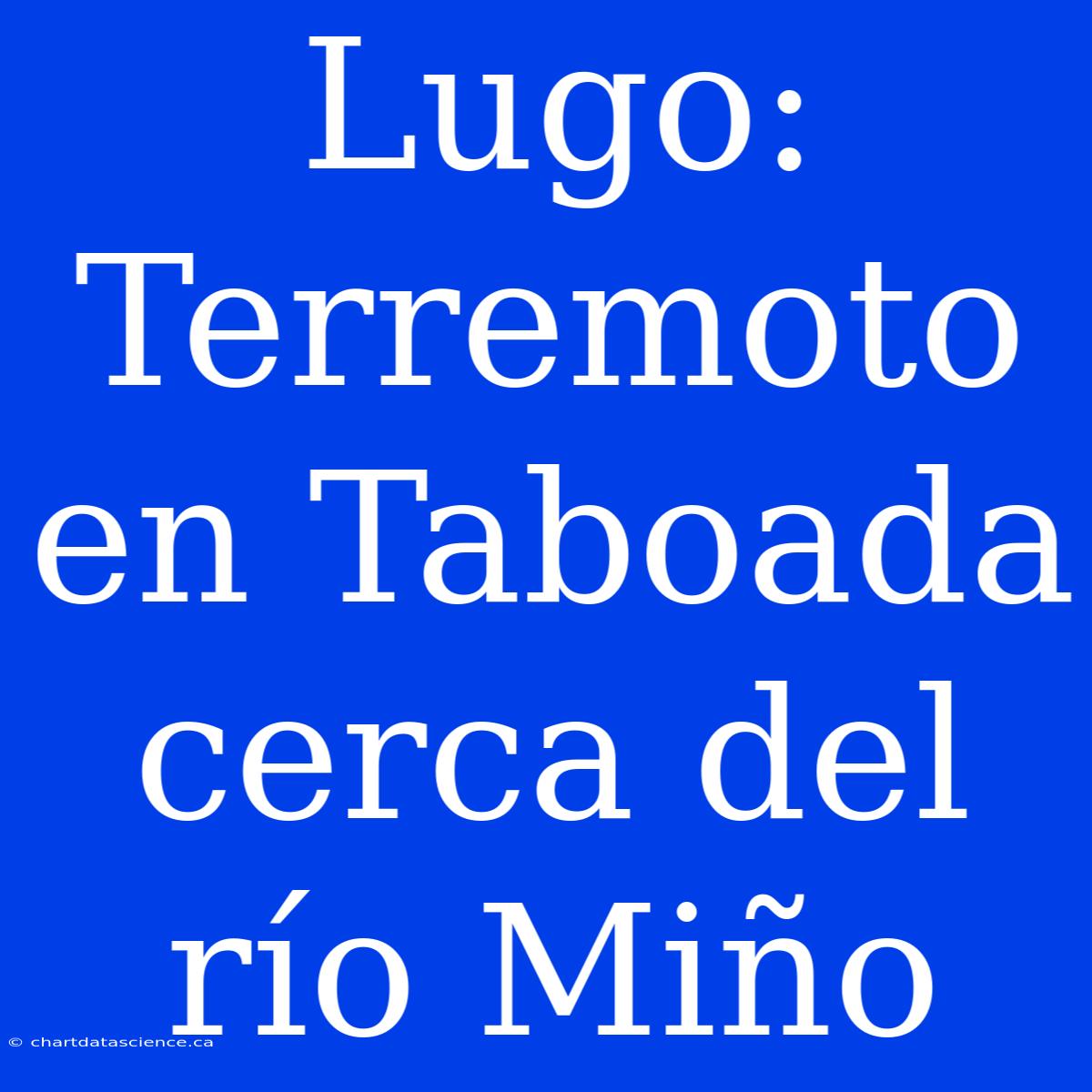 Lugo: Terremoto En Taboada Cerca Del Río Miño