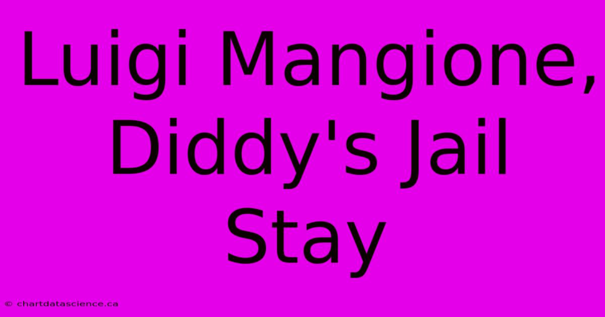 Luigi Mangione, Diddy's Jail Stay