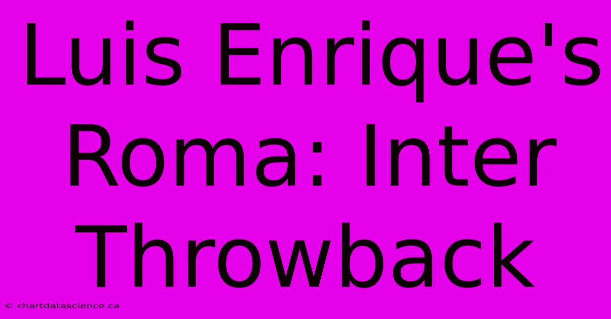 Luis Enrique's Roma: Inter Throwback