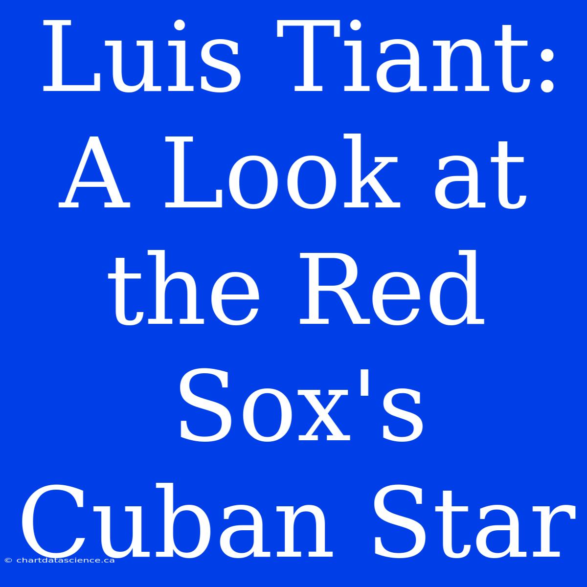 Luis Tiant: A Look At The Red Sox's Cuban Star