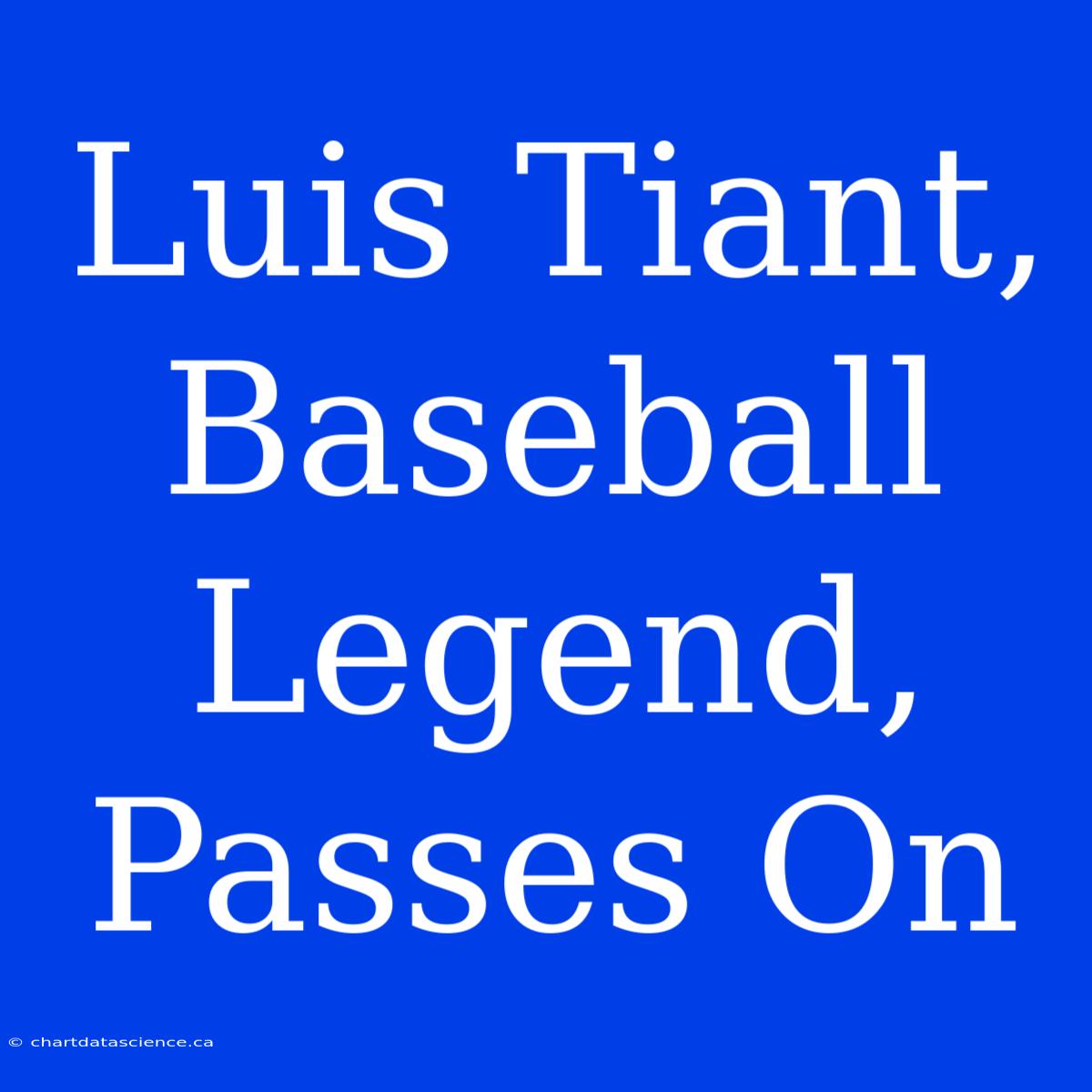 Luis Tiant, Baseball Legend, Passes On