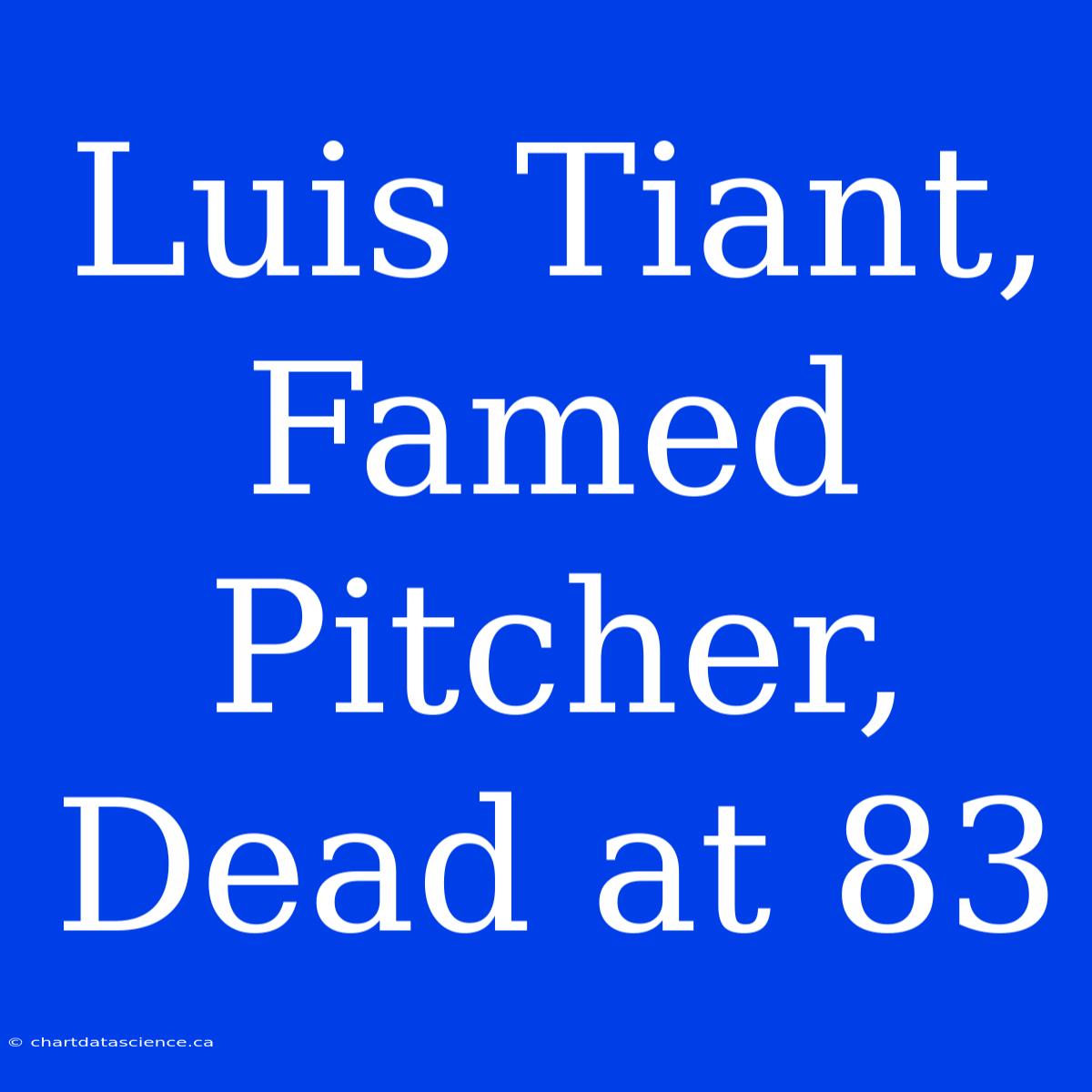 Luis Tiant, Famed Pitcher, Dead At 83