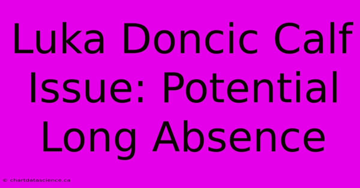 Luka Doncic Calf Issue: Potential Long Absence