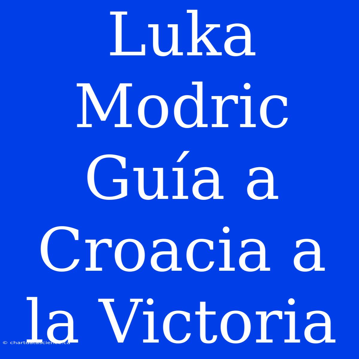 Luka Modric Guía A Croacia A La Victoria