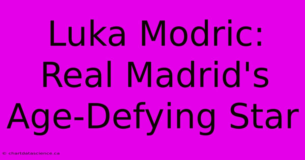 Luka Modric: Real Madrid's Age-Defying Star