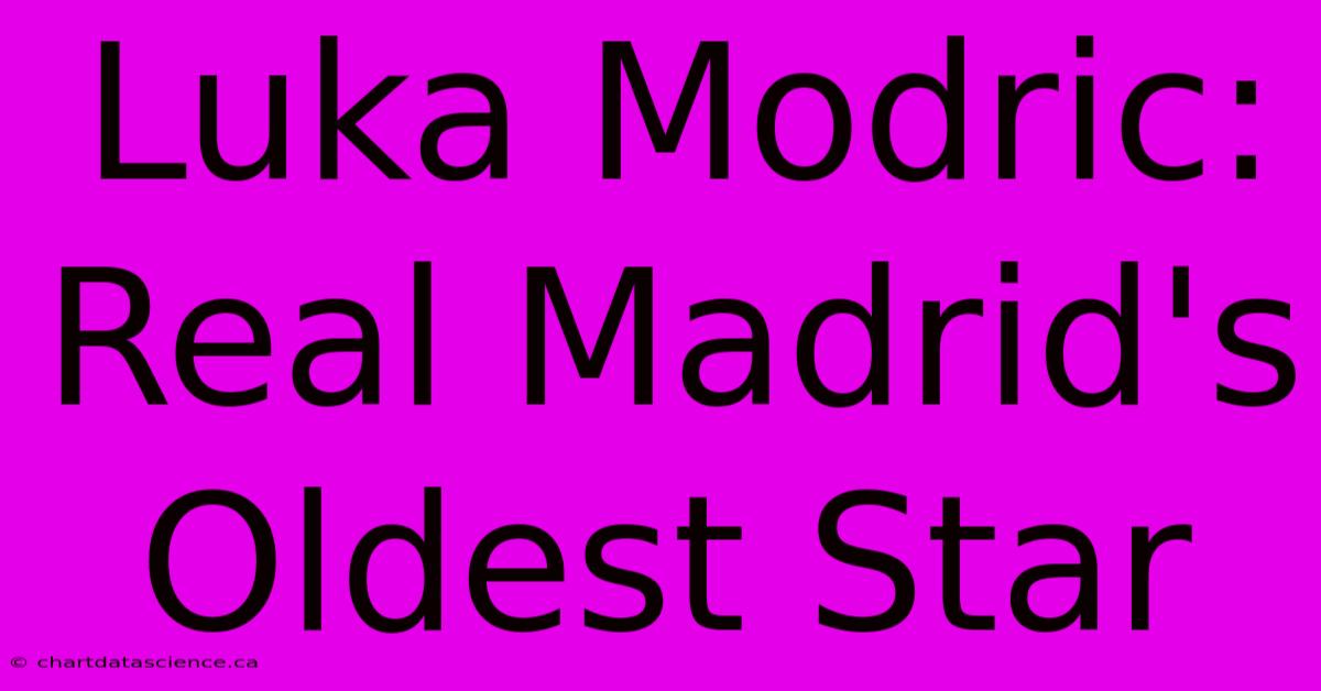 Luka Modric: Real Madrid's Oldest Star