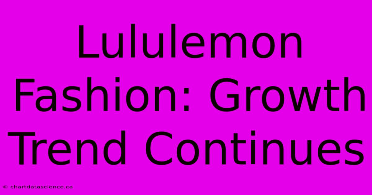 Lululemon Fashion: Growth Trend Continues