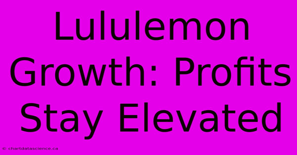 Lululemon Growth: Profits Stay Elevated