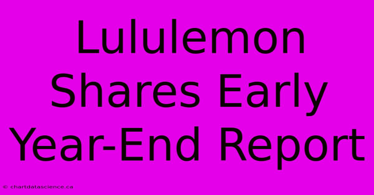 Lululemon Shares Early Year-End Report