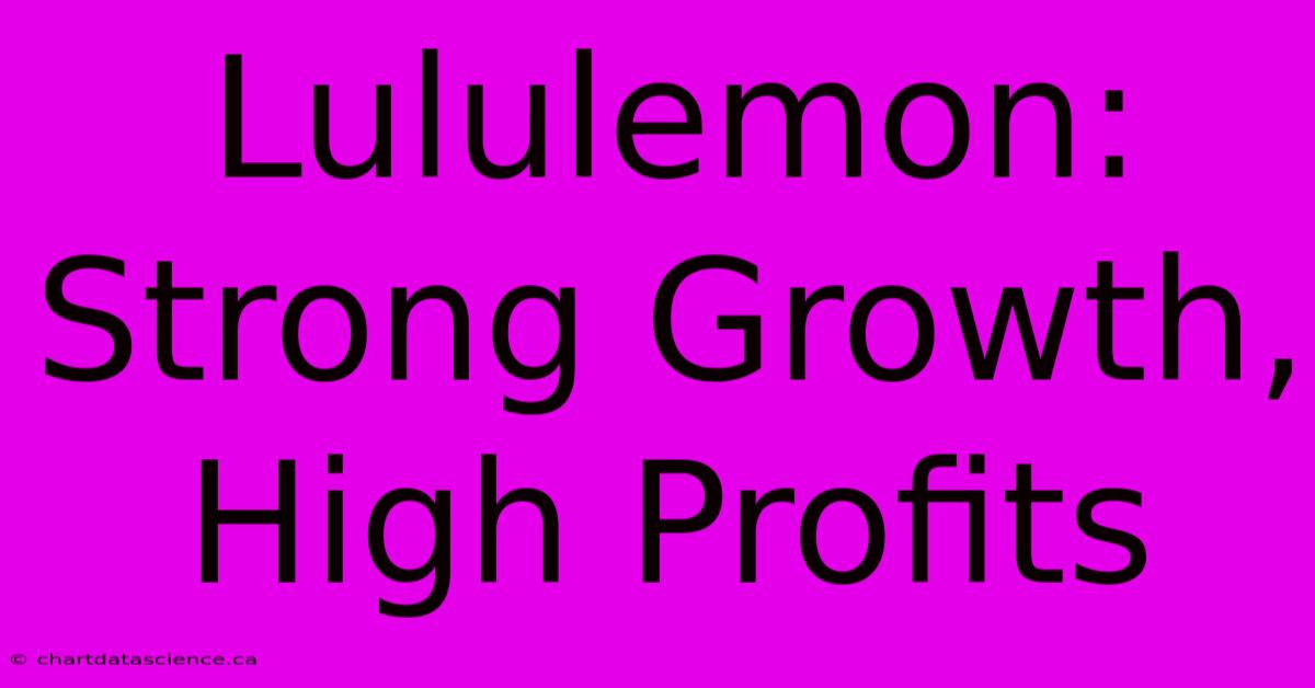 Lululemon: Strong Growth, High Profits