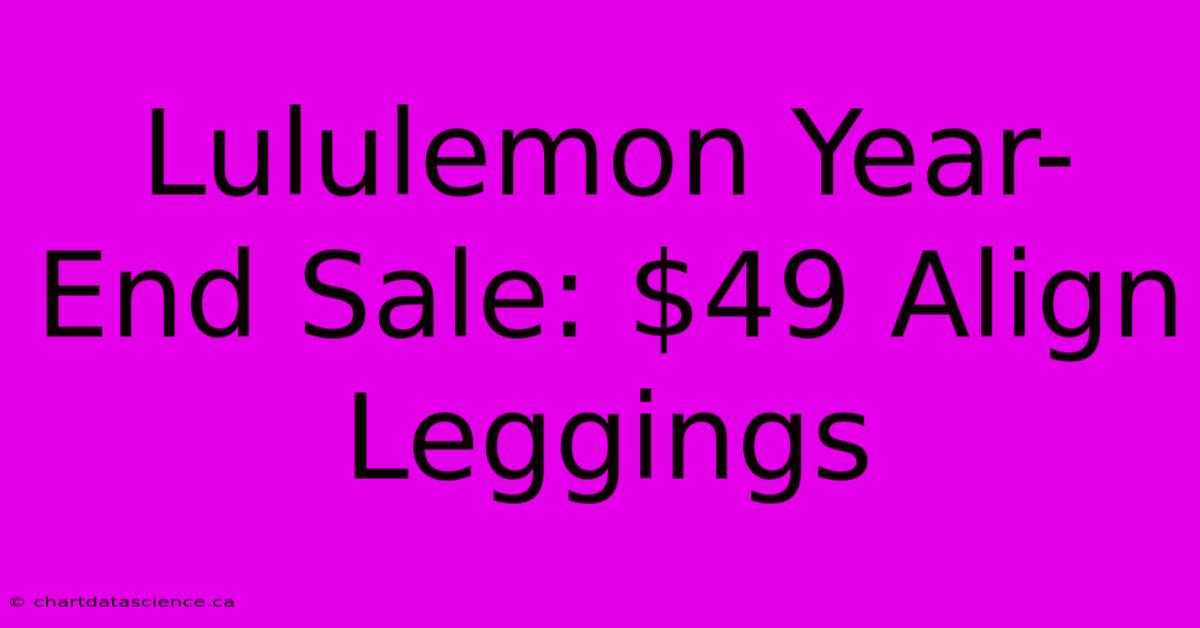 Lululemon Year-End Sale: $49 Align Leggings