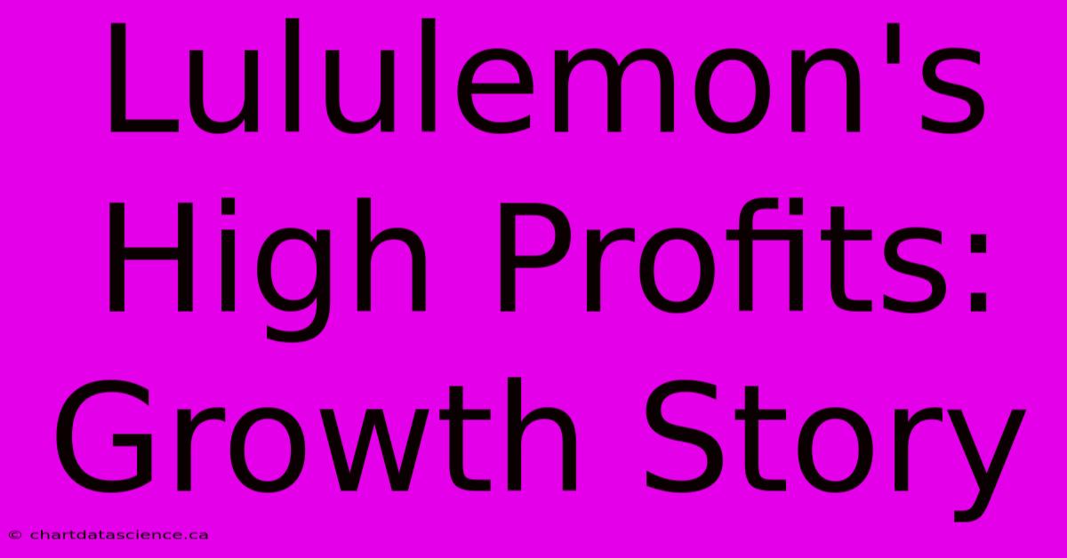 Lululemon's High Profits: Growth Story