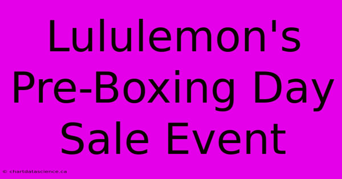 Lululemon's Pre-Boxing Day Sale Event