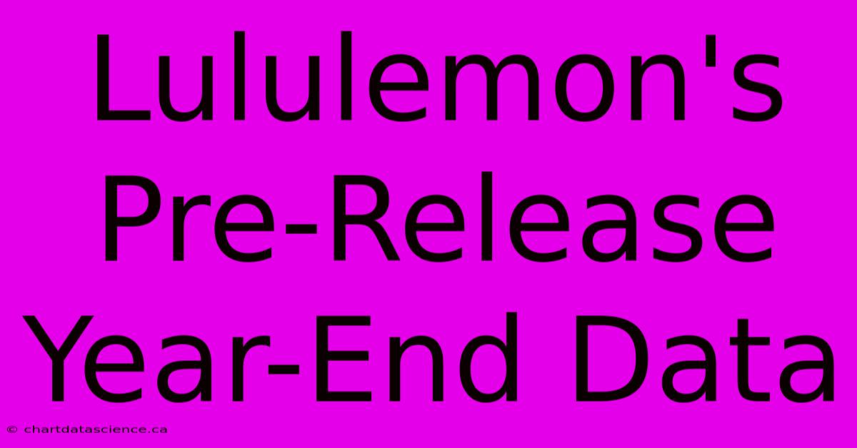 Lululemon's Pre-Release Year-End Data