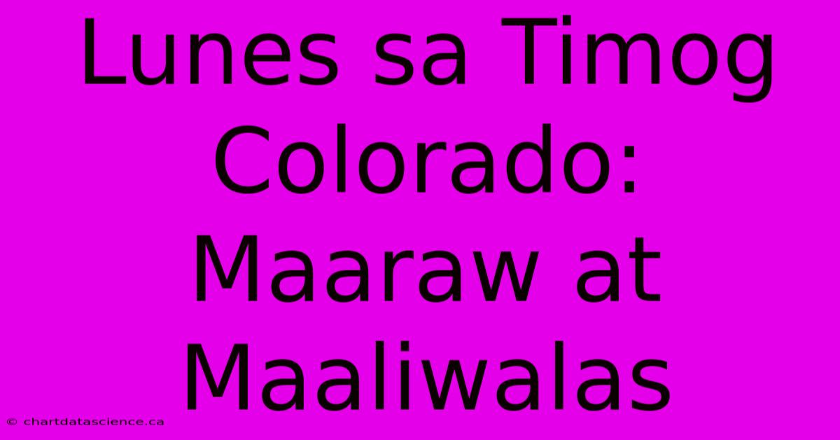 Lunes Sa Timog Colorado: Maaraw At Maaliwalas