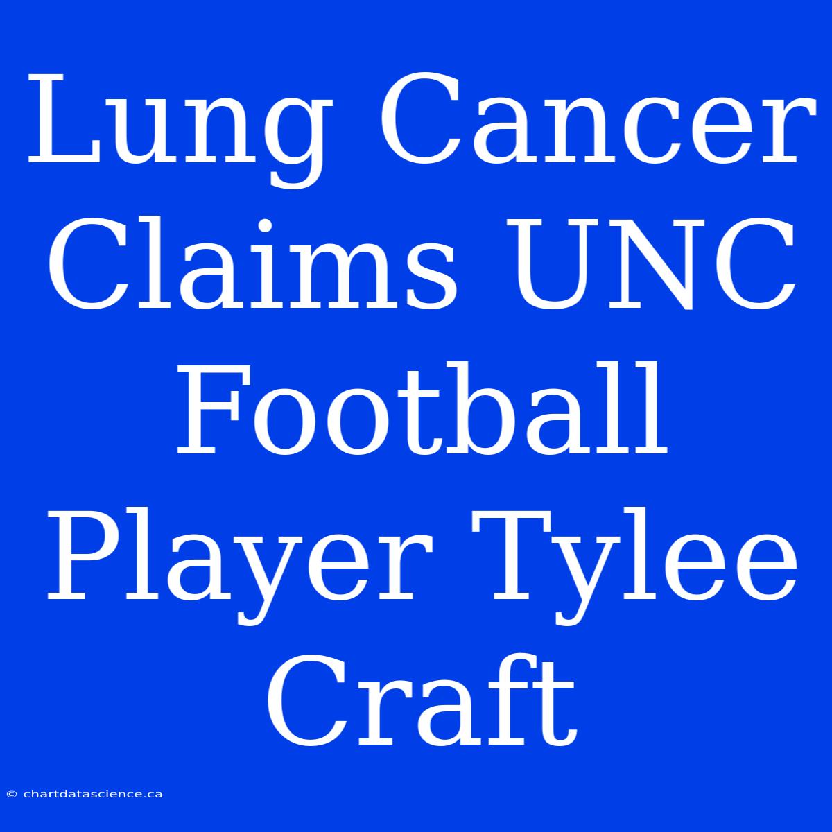 Lung Cancer Claims UNC Football Player Tylee Craft