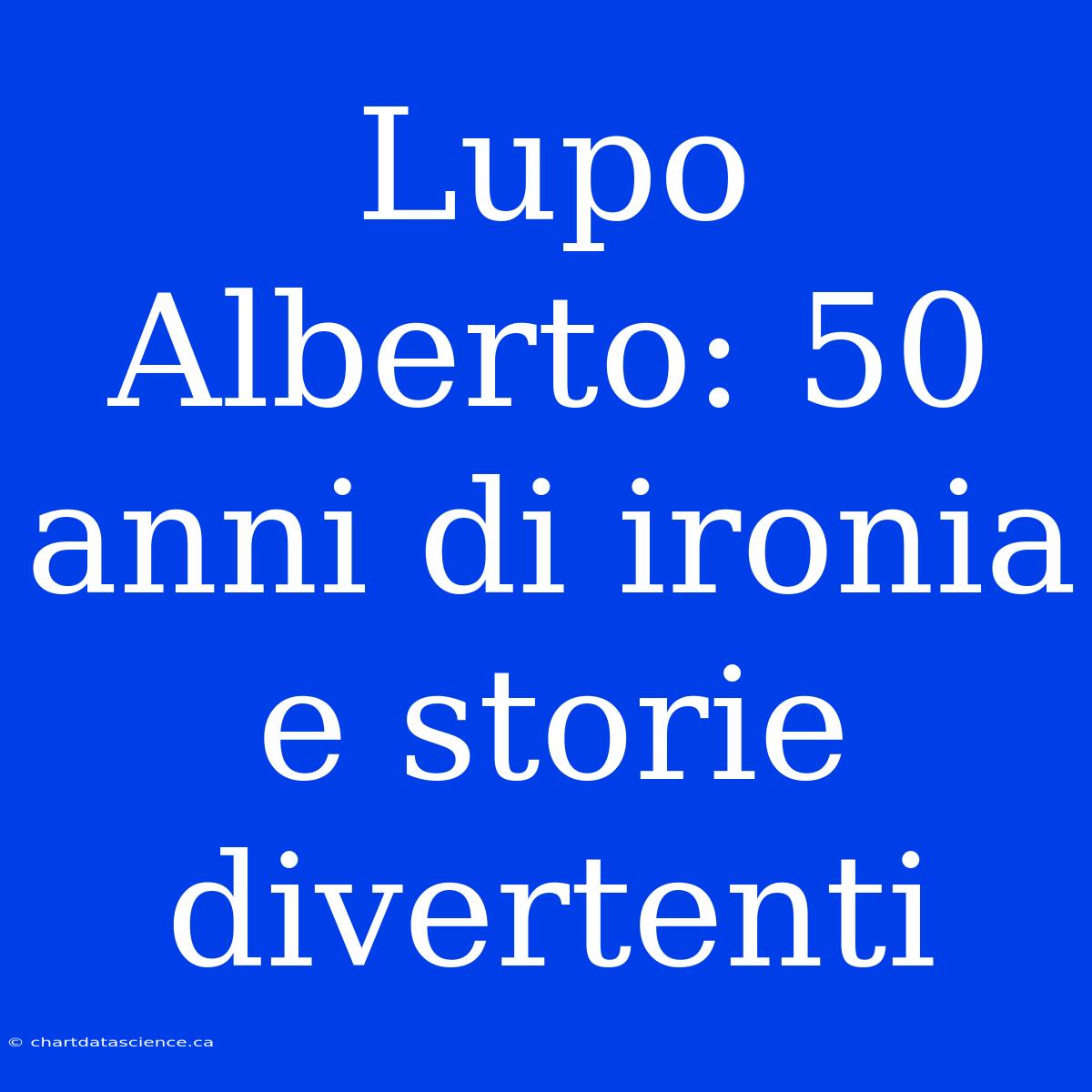 Lupo Alberto: 50 Anni Di Ironia E Storie Divertenti