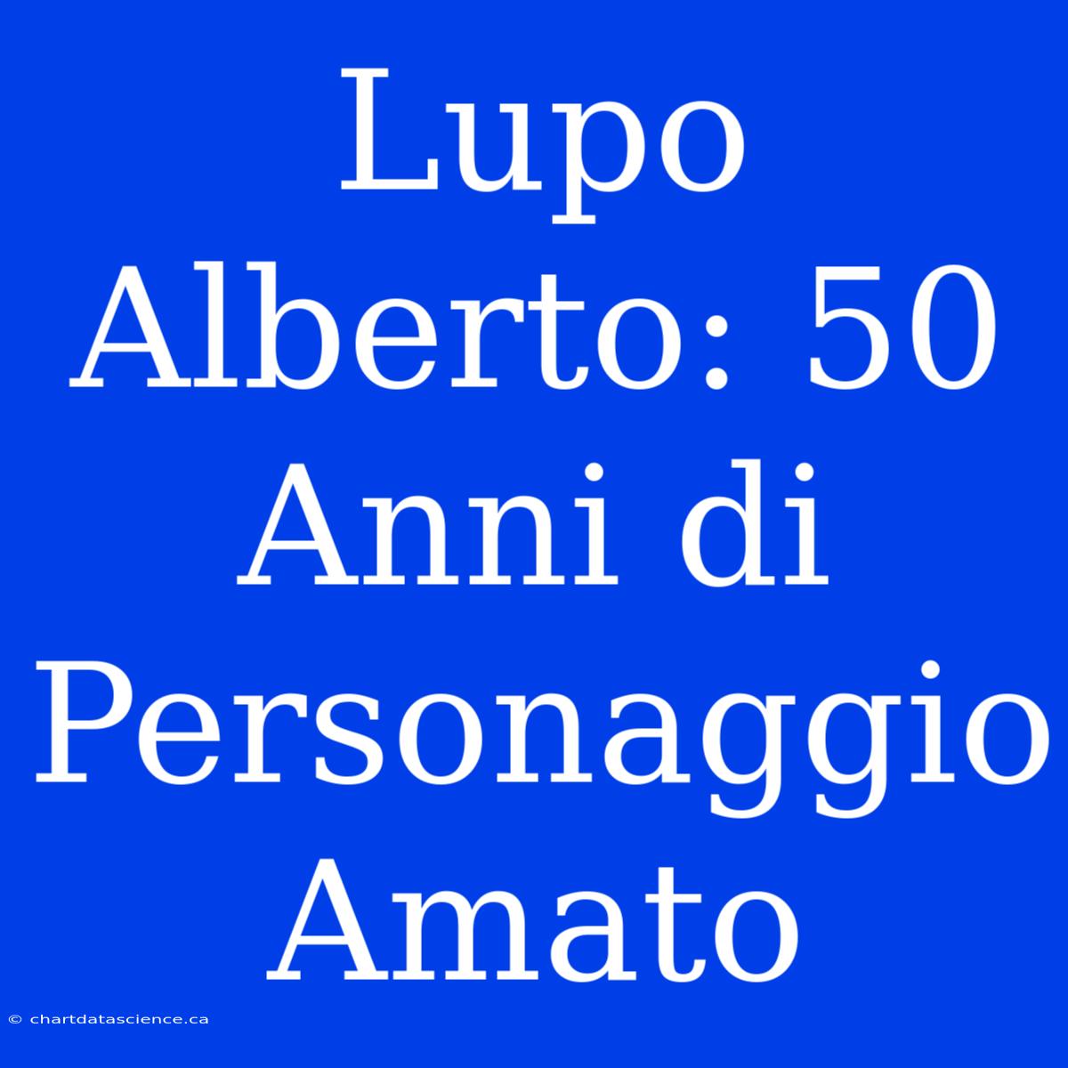 Lupo Alberto: 50 Anni Di Personaggio Amato