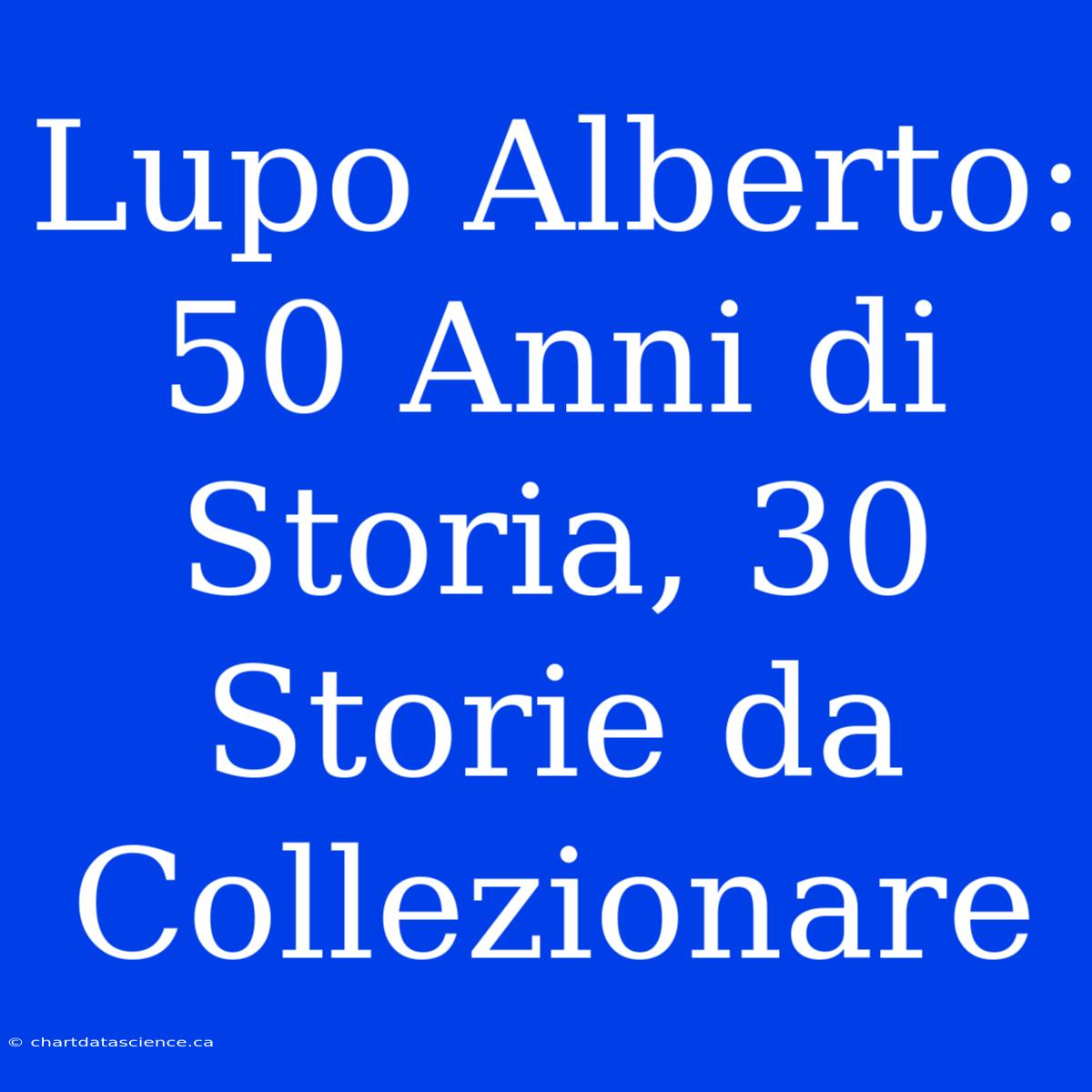 Lupo Alberto: 50 Anni Di Storia, 30 Storie Da Collezionare