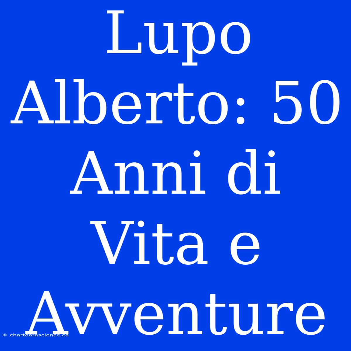 Lupo Alberto: 50 Anni Di Vita E Avventure