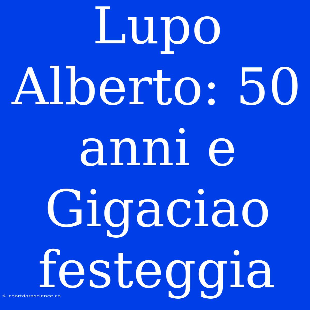 Lupo Alberto: 50 Anni E Gigaciao Festeggia