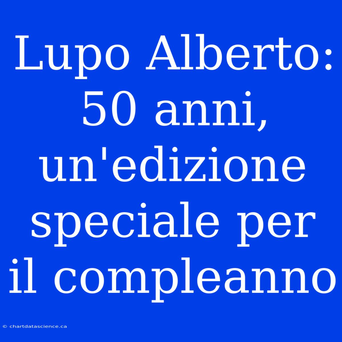 Lupo Alberto: 50 Anni, Un'edizione Speciale Per Il Compleanno