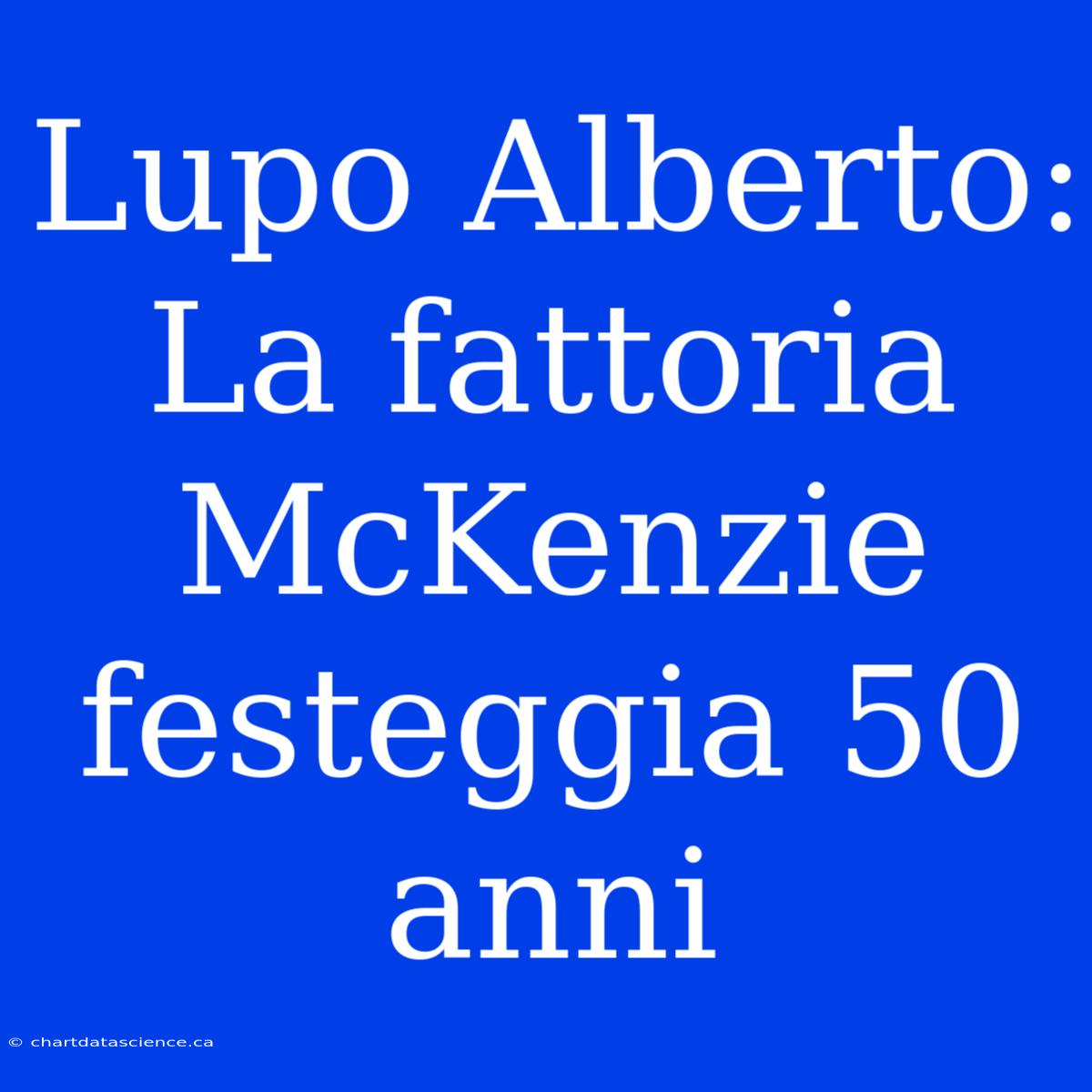 Lupo Alberto: La Fattoria McKenzie Festeggia 50 Anni