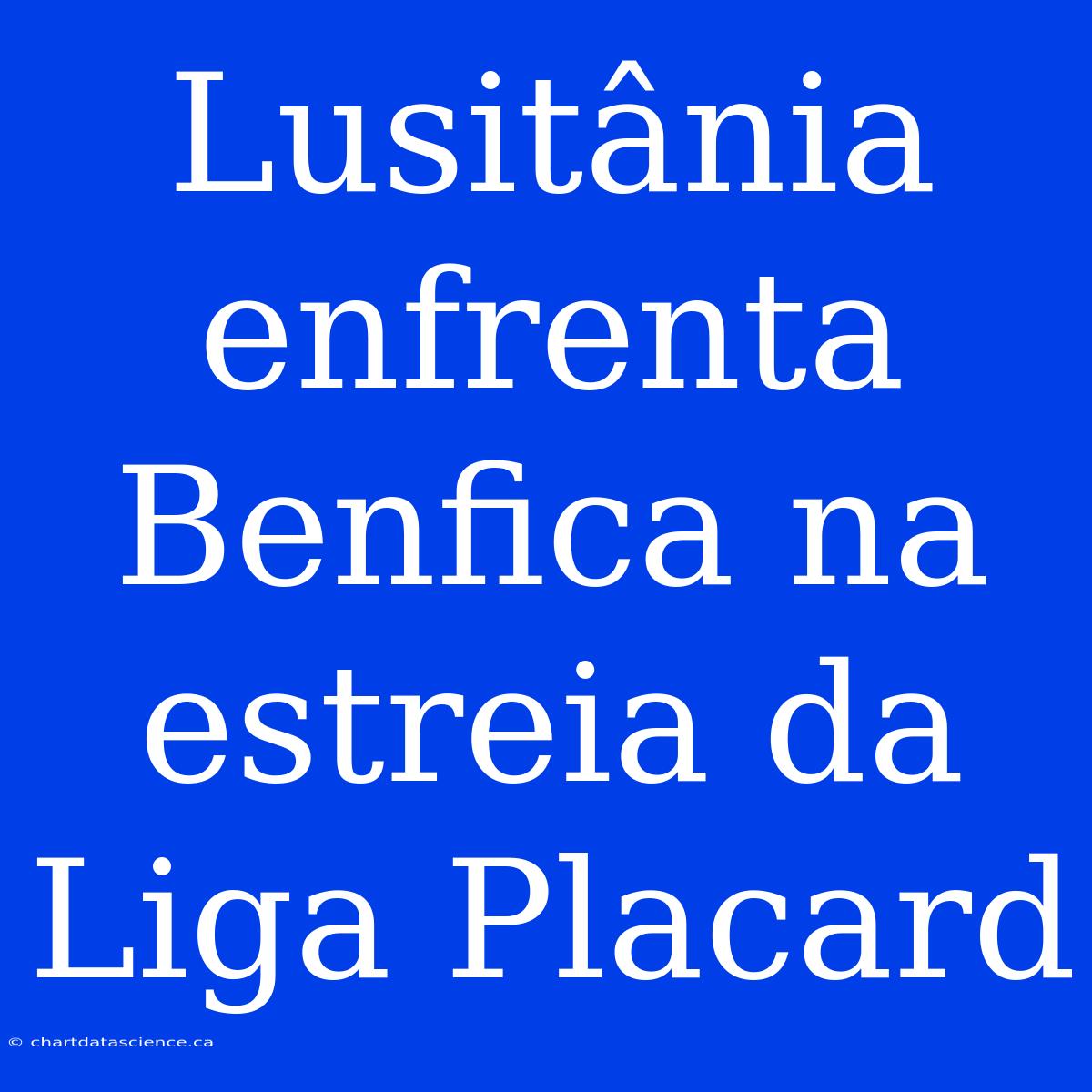 Lusitânia Enfrenta Benfica Na Estreia Da Liga Placard