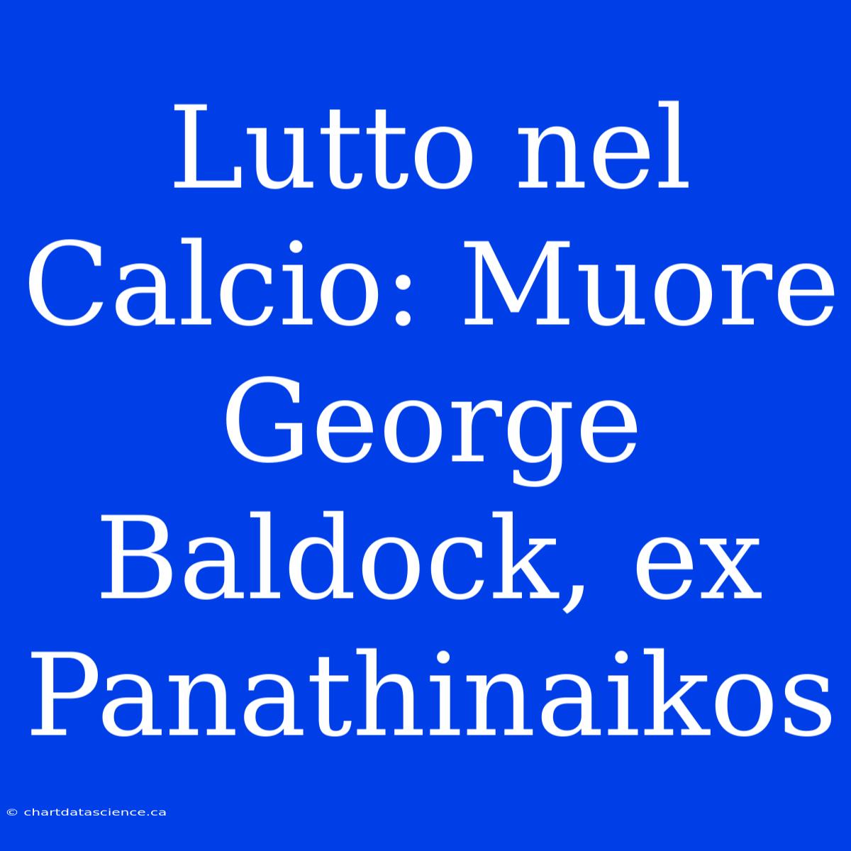 Lutto Nel Calcio: Muore George Baldock, Ex Panathinaikos