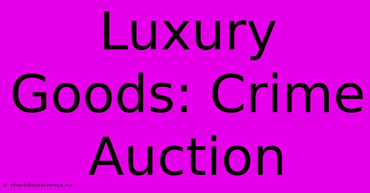 Luxury Goods: Crime Auction