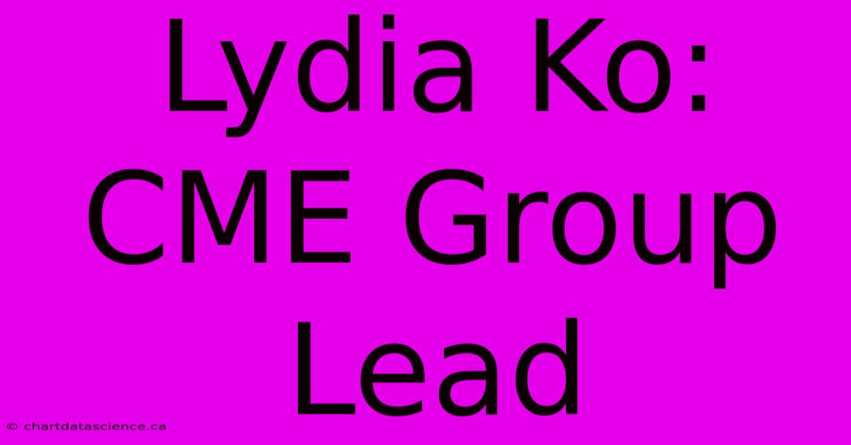 Lydia Ko: CME Group Lead