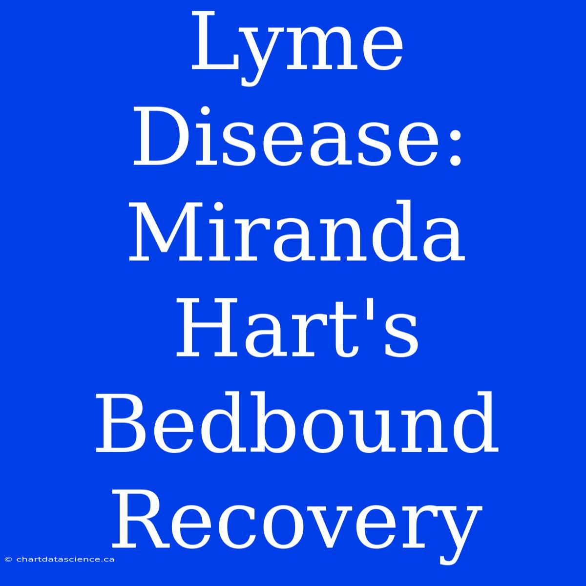 Lyme Disease: Miranda Hart's Bedbound Recovery