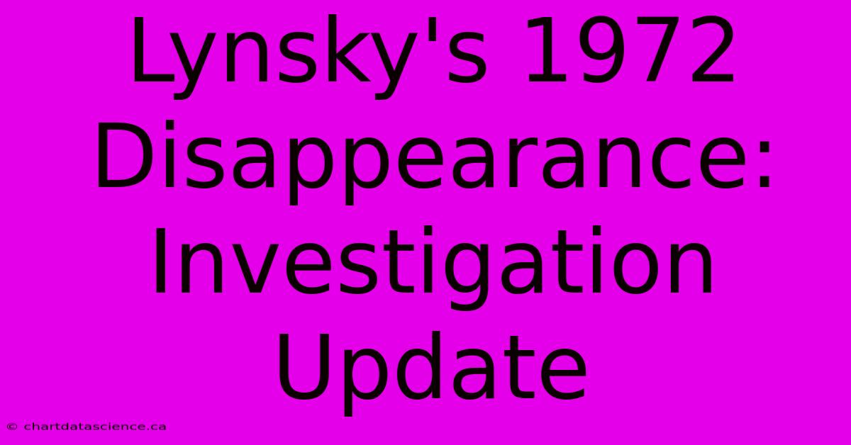 Lynsky's 1972 Disappearance: Investigation Update