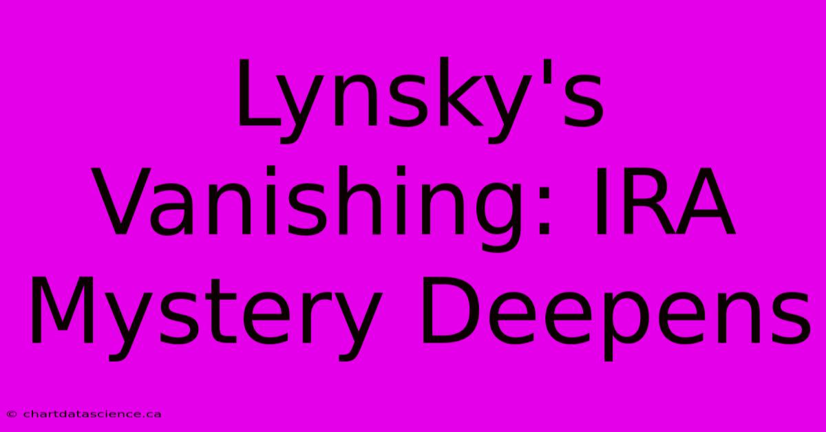 Lynsky's Vanishing: IRA Mystery Deepens