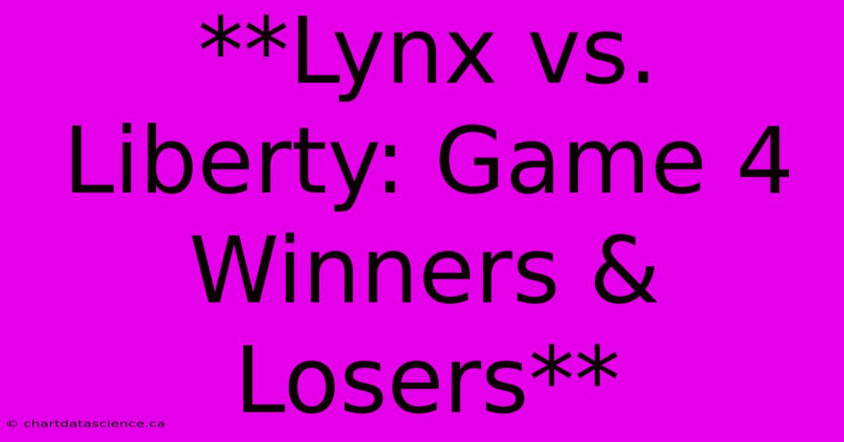 **Lynx Vs. Liberty: Game 4 Winners & Losers**