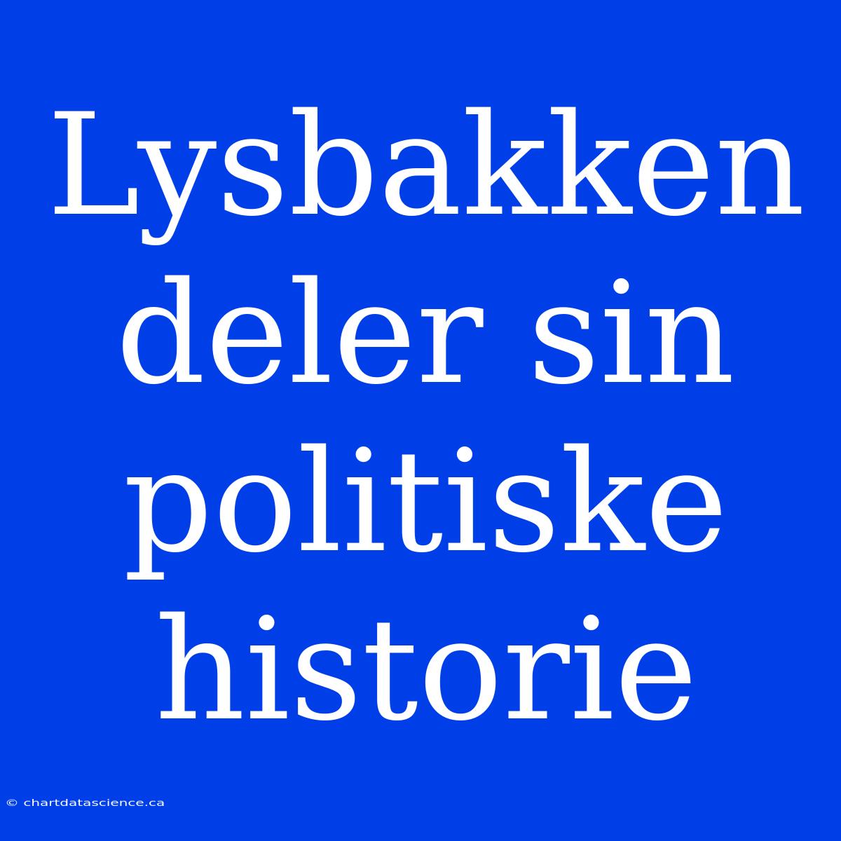 Lysbakken Deler Sin Politiske Historie