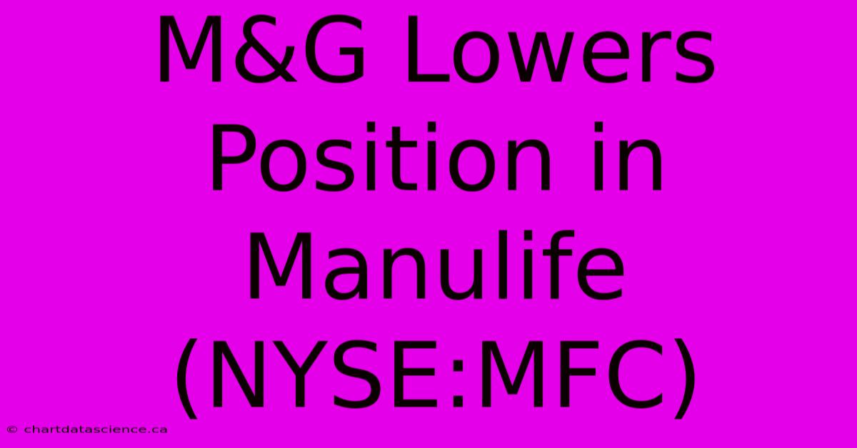 M&G Lowers Position In Manulife (NYSE:MFC) 