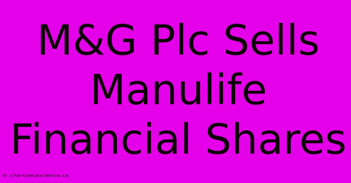 M&G Plc Sells Manulife Financial Shares