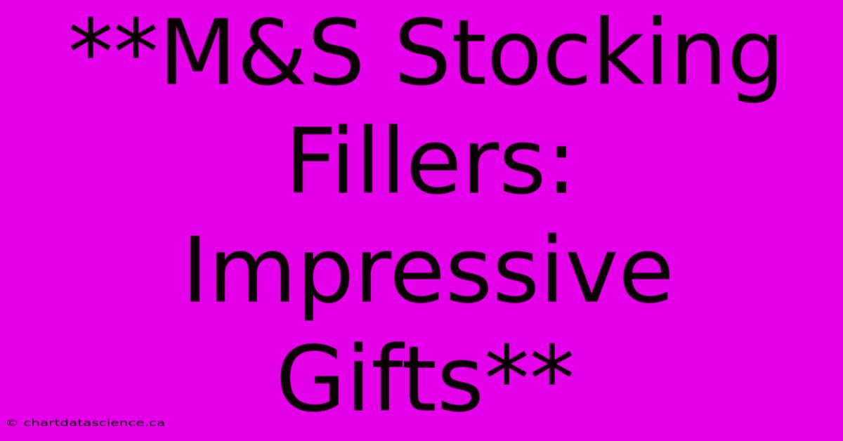 **M&S Stocking Fillers: Impressive Gifts**