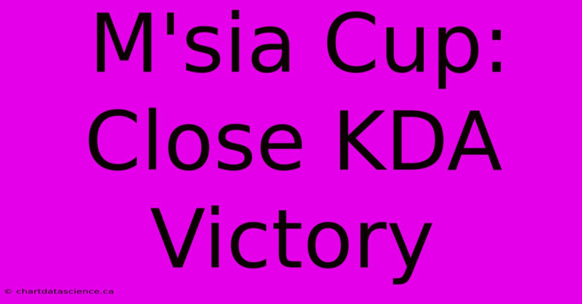 M'sia Cup: Close KDA Victory