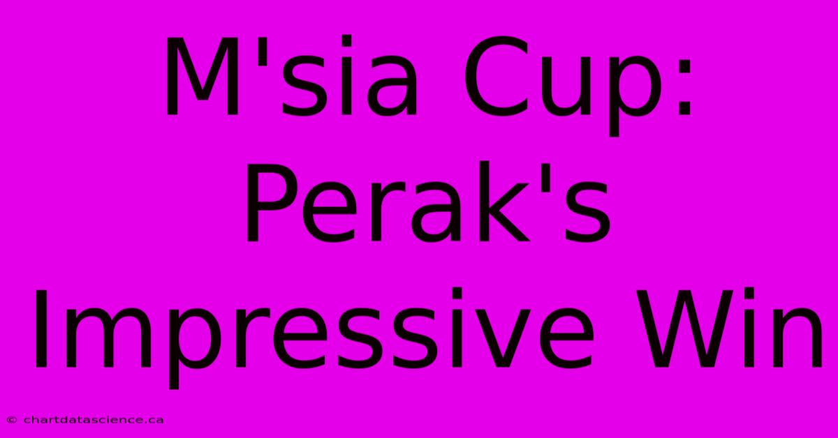 M'sia Cup: Perak's Impressive Win