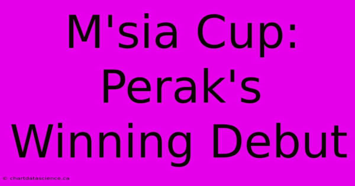 M'sia Cup: Perak's Winning Debut