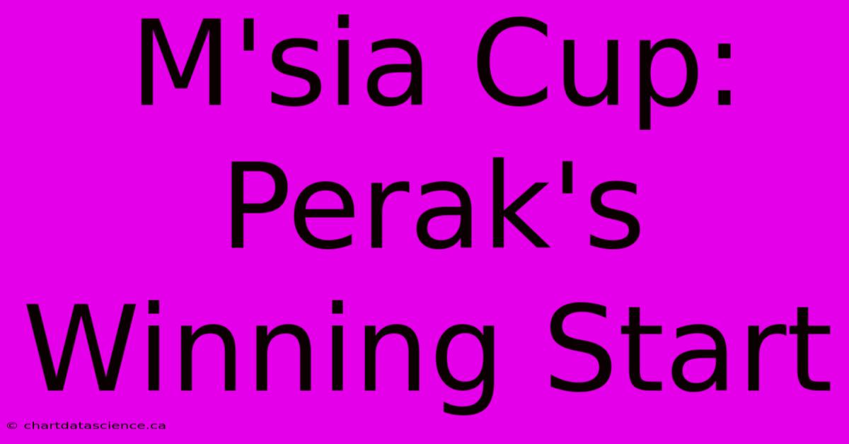 M'sia Cup: Perak's Winning Start