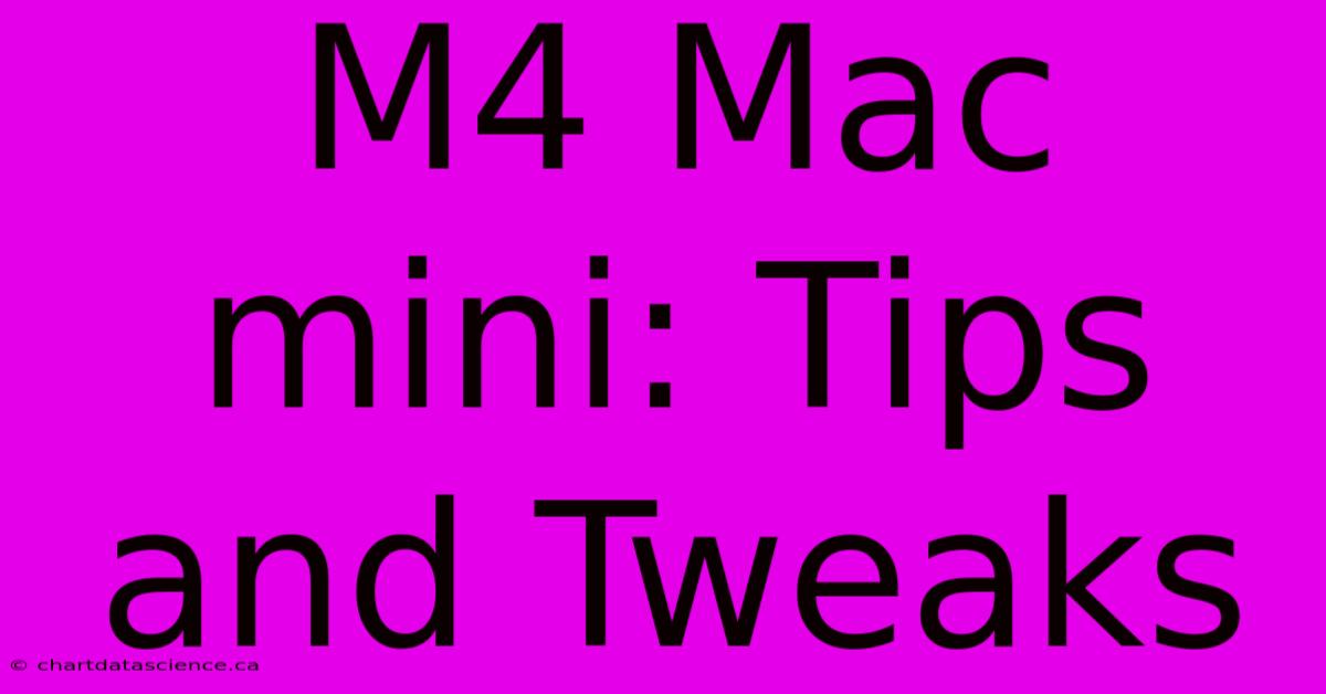 M4 Mac Mini: Tips And Tweaks