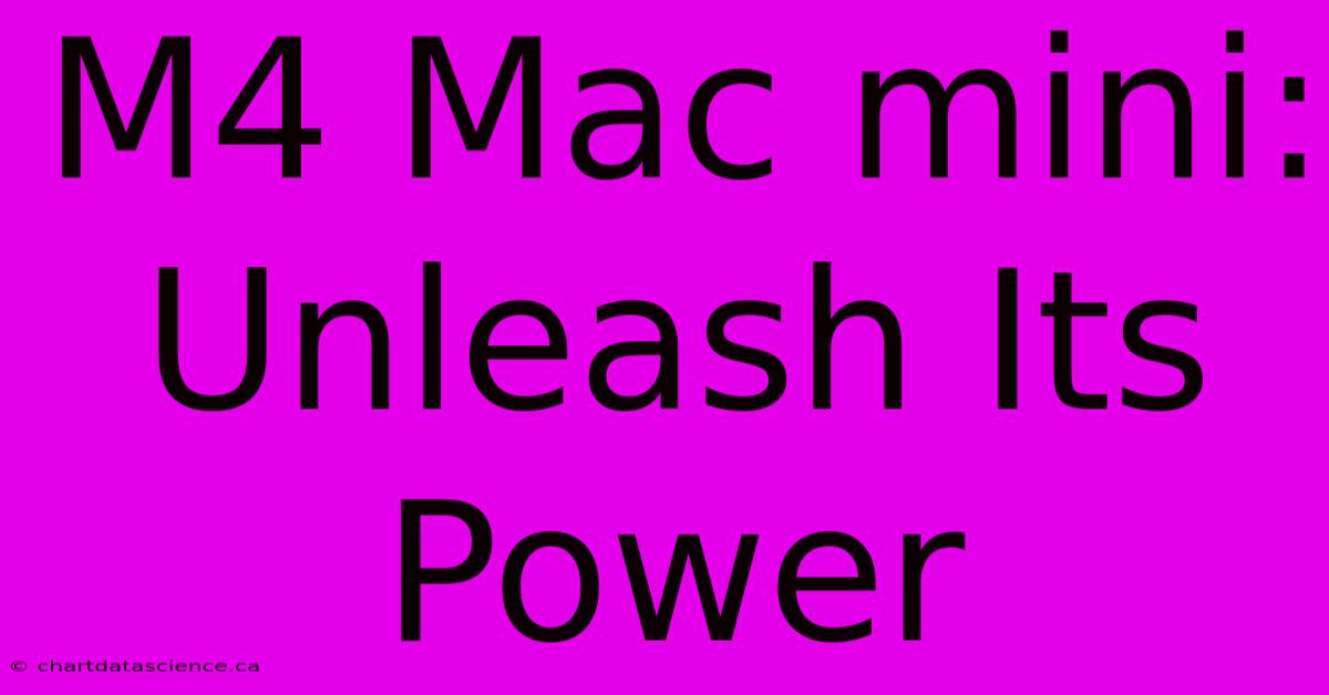 M4 Mac Mini: Unleash Its Power