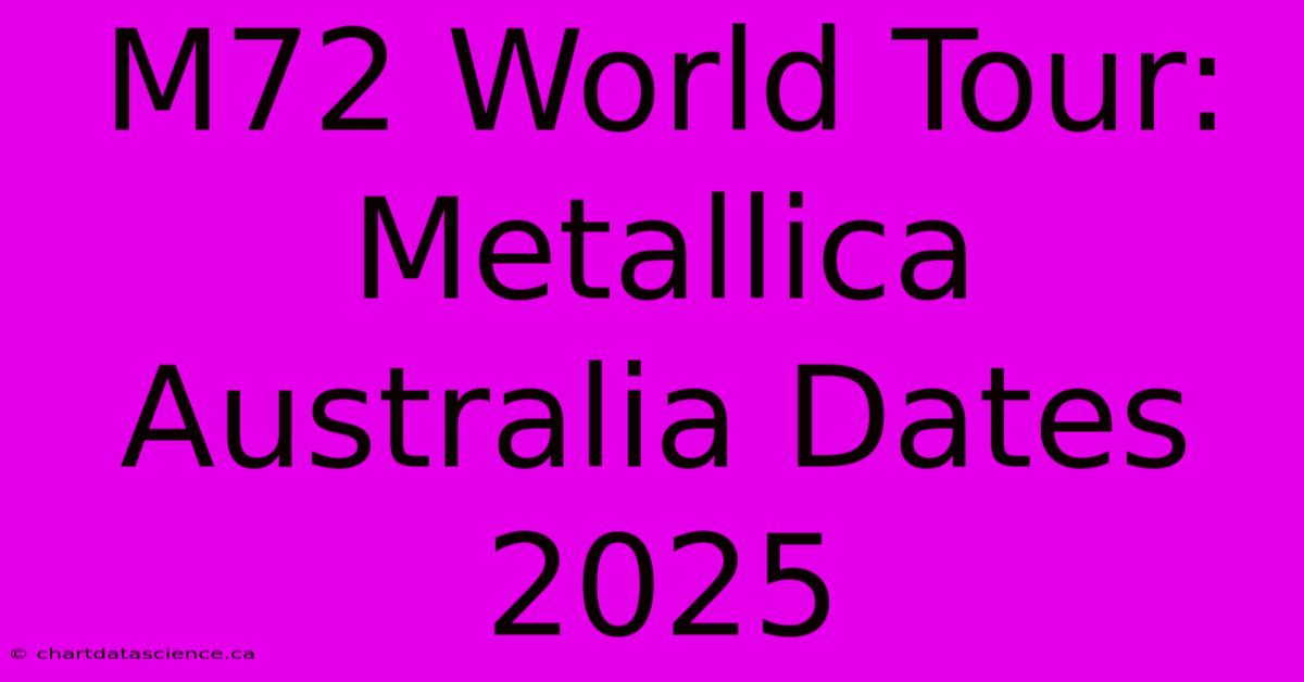 M72 World Tour: Metallica Australia Dates 2025