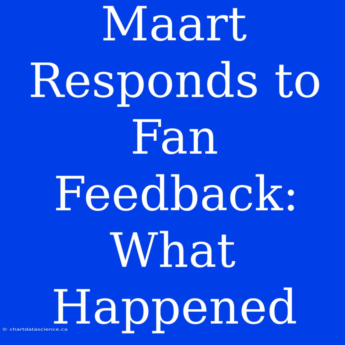 Maart Responds To Fan Feedback: What Happened